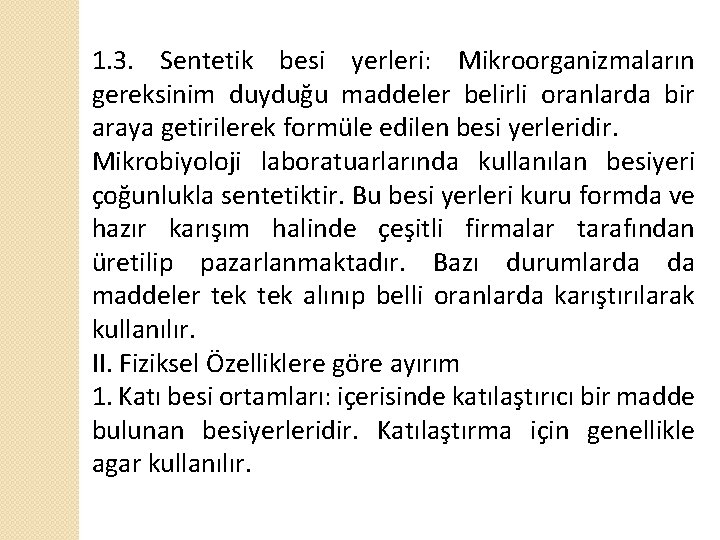 1. 3. Sentetik besi yerleri: Mikroorganizmaların gereksinim duyduğu maddeler belirli oranlarda bir araya getirilerek