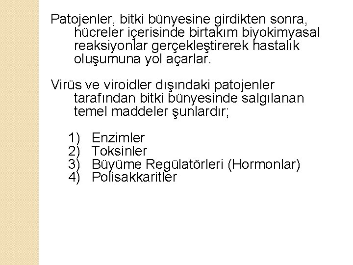 Patojenler, bitki bünyesine girdikten sonra, hücreler içerisinde birtakım biyokimyasal reaksiyonlar gerçekleştirerek hastalık oluşumuna yol