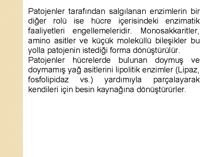 Patojenler tarafından salgılanan enzimlerin bir diğer rolü ise hücre içerisindeki enzimatik faaliyetleri engellemeleridir. Monosakkaritler,