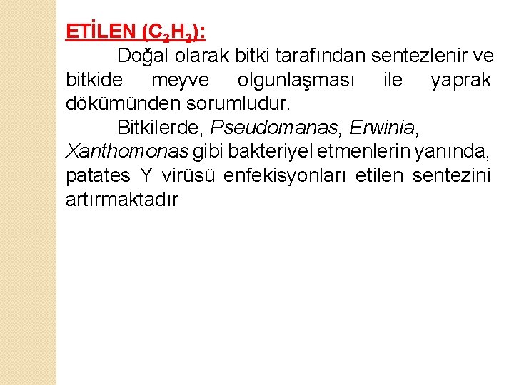 ETİLEN (C 2 H 2): Doğal olarak bitki tarafından sentezlenir ve bitkide meyve olgunlaşması