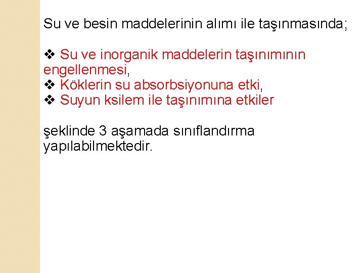 Su ve besin maddelerinin alımı ile taşınmasında; v Su ve inorganik maddelerin taşınımının engellenmesi,