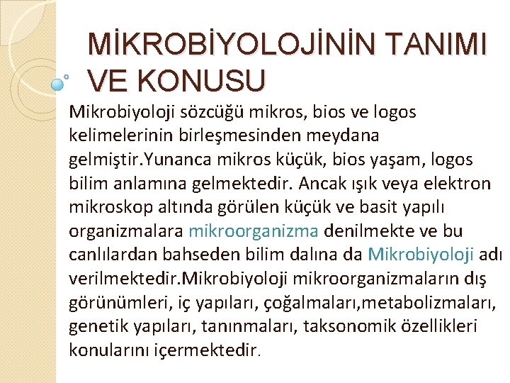 MİKROBİYOLOJİNİN TANIMI VE KONUSU Mikrobiyoloji sözcüğü mikros, bios ve logos kelimelerinin birleşmesinden meydana gelmiştir.