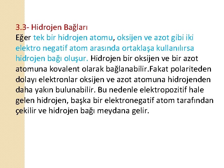 3. 3 - Hidrojen Bağları Eğer tek bir hidrojen atomu, oksijen ve azot gibi