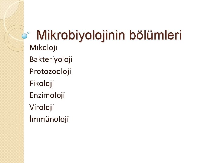 Mikrobiyolojinin bölümleri Mikoloji Bakteriyoloji Protozooloji Fikoloji Enzimoloji Viroloji İmmünoloji 