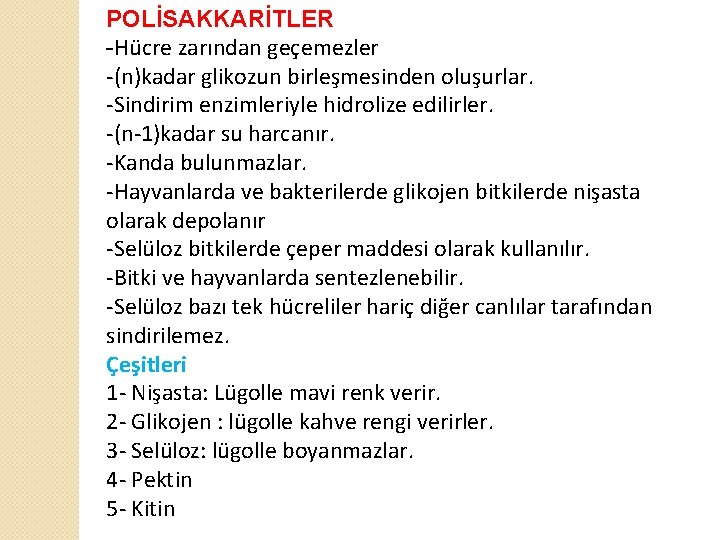 POLİSAKKARİTLER -Hücre zarından geçemezler -(n)kadar glikozun birleşmesinden oluşurlar. -Sindirim enzimleriyle hidrolize edilirler. -(n-1)kadar su