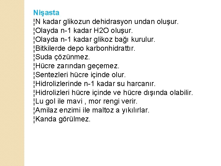 Nişasta ¦N kadar glikozun dehidrasyon undan oluşur. ¦Olayda n-1 kadar H 2 O oluşur.