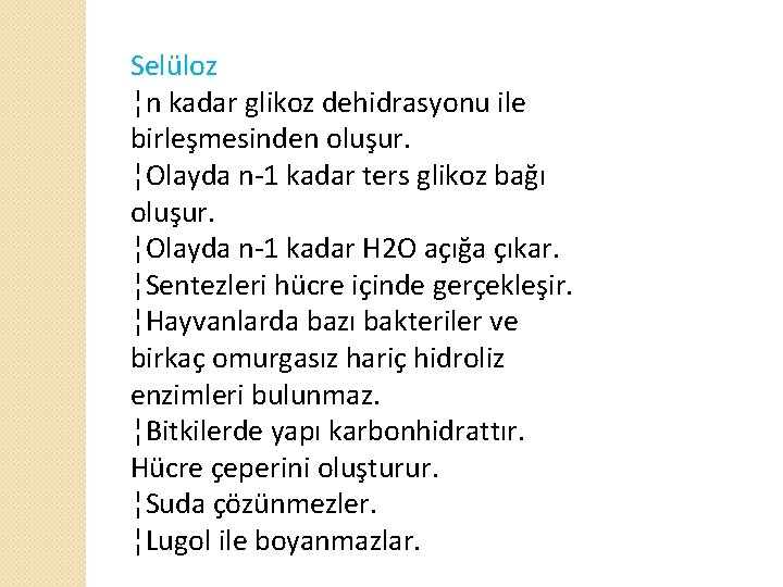 Selüloz ¦n kadar glikoz dehidrasyonu ile birleşmesinden oluşur. ¦Olayda n-1 kadar ters glikoz bağı