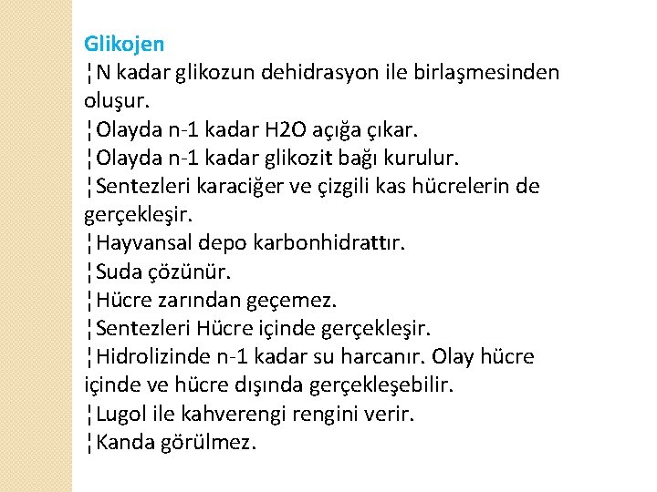 Glikojen ¦N kadar glikozun dehidrasyon ile birlaşmesinden oluşur. ¦Olayda n-1 kadar H 2 O