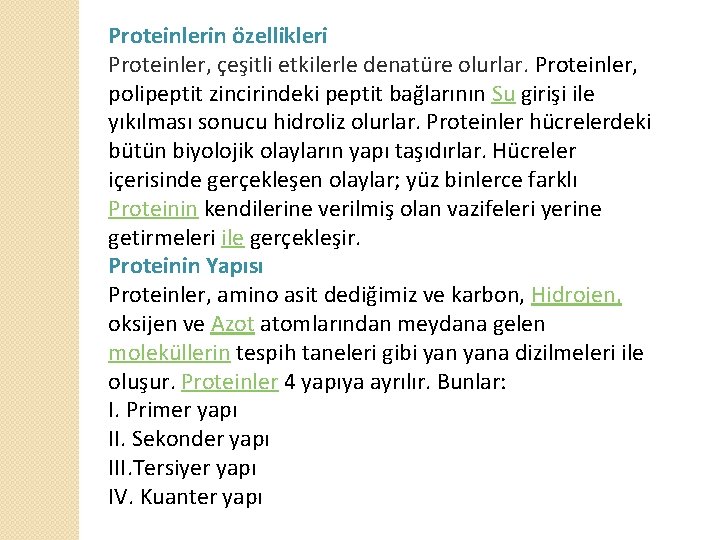 Proteinlerin özellikleri Proteinler, çeşitli etkilerle denatüre olurlar. Proteinler, polipeptit zincirindeki peptit bağlarının Su girişi