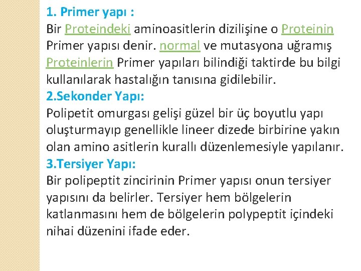 1. Primer yapı : Bir Proteindeki aminoasitlerin dizilişine o Proteinin Primer yapısı denir. normal