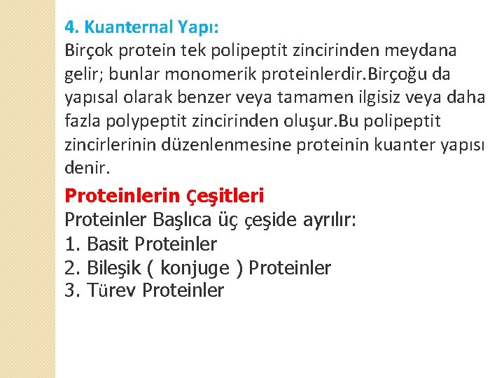 4. Kuanternal Yapı: Birçok protein tek polipeptit zincirinden meydana gelir; bunlar monomerik proteinlerdir. Birçoğu