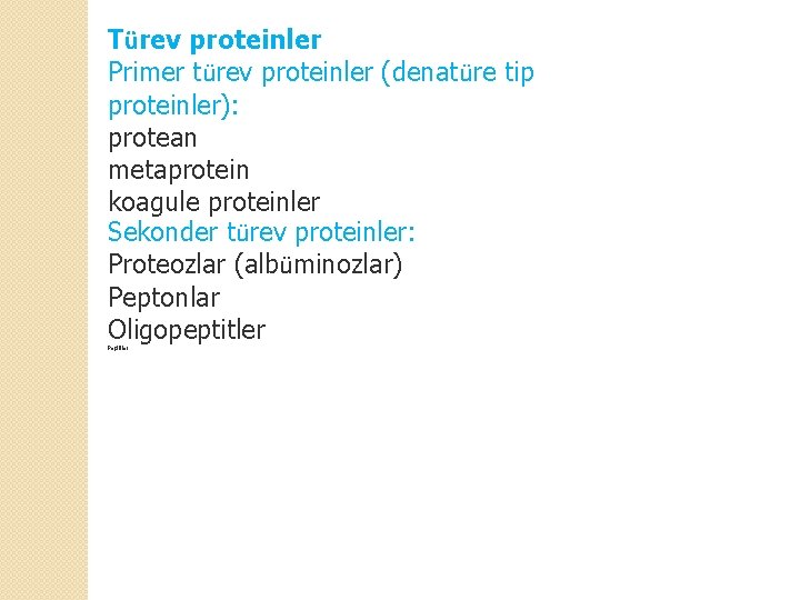 Türev proteinler Primer türev proteinler (denatüre tip proteinler): protean metaprotein koagule proteinler Sekonder türev