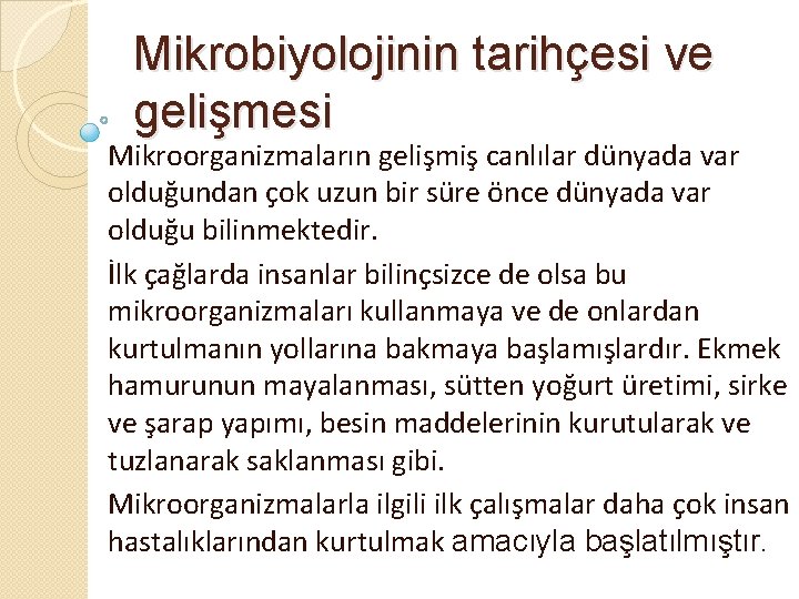 Mikrobiyolojinin tarihçesi ve gelişmesi Mikroorganizmaların gelişmiş canlılar dünyada var olduğundan çok uzun bir süre