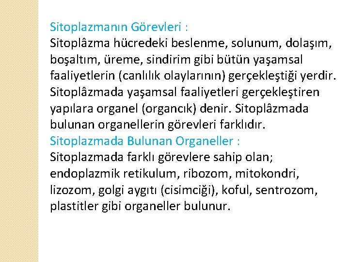 Sitoplazmanın Görevleri : Sitoplâzma hücredeki beslenme, solunum, dolaşım, boşaltım, üreme, sindirim gibi bütün yaşamsal