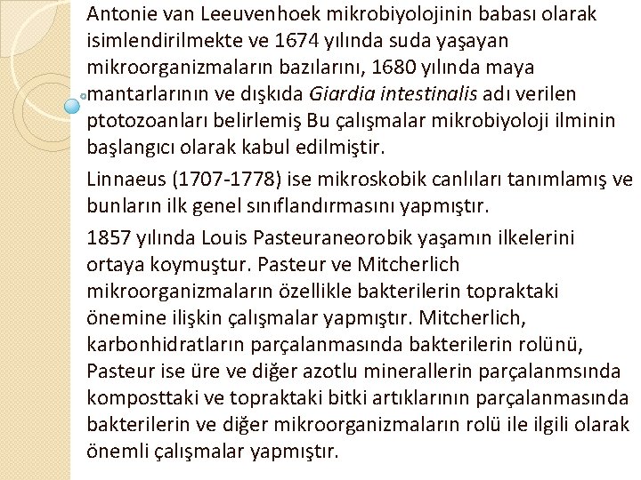 Antonie van Leeuvenhoek mikrobiyolojinin babası olarak isimlendirilmekte ve 1674 yılında suda yaşayan mikroorganizmaların bazılarını,