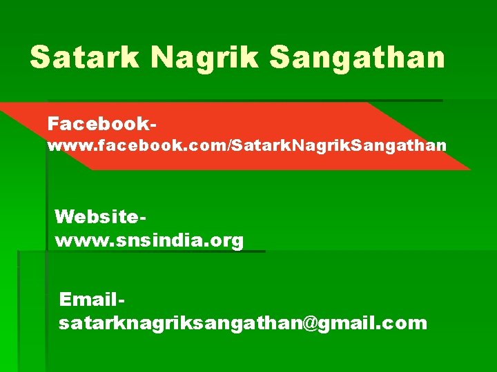 Satark Nagrik Sangathan Facebook- www. facebook. com/Satark. Nagrik. Sangathan Websitewww. snsindia. org Emailsatarknagriksangathan@gmail. com