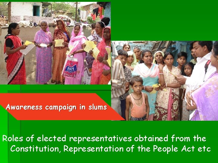 Awareness campaign in slums Roles of elected representatives obtained from the Constitution, Representation of