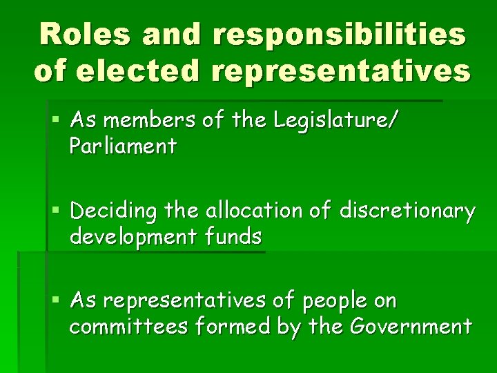 Roles and responsibilities of elected representatives § As members of the Legislature/ Parliament §