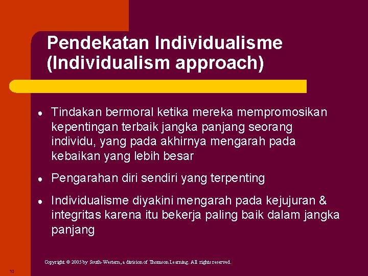 Pendekatan Individualisme (Individualism approach) ● Tindakan bermoral ketika mereka mempromosikan kepentingan terbaik jangka panjang