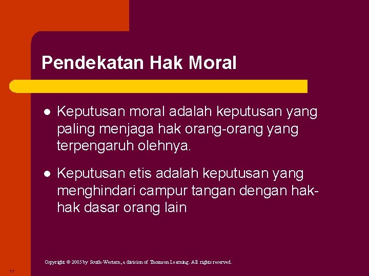 Pendekatan Hak Moral l Keputusan moral adalah keputusan yang paling menjaga hak orang-orang yang