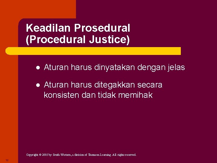 Keadilan Prosedural (Procedural Justice) l Aturan harus dinyatakan dengan jelas l Aturan harus ditegakkan