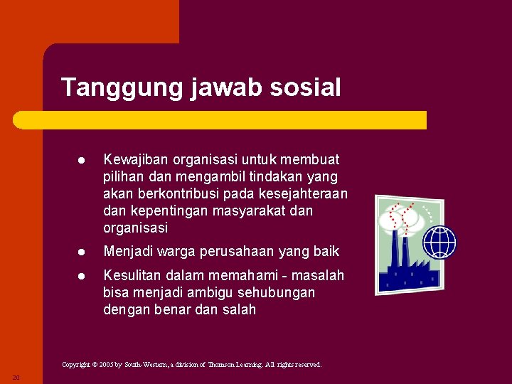 Tanggung jawab sosial l Kewajiban organisasi untuk membuat pilihan dan mengambil tindakan yang akan