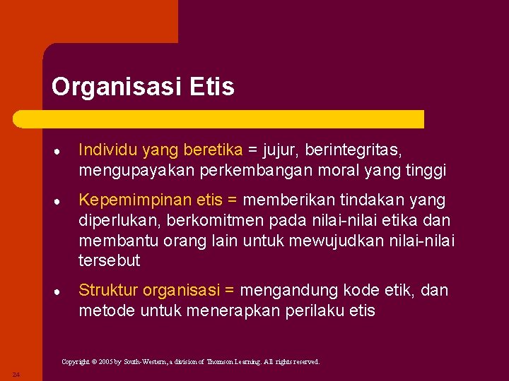 Organisasi Etis ● Individu yang beretika = jujur, berintegritas, mengupayakan perkembangan moral yang tinggi