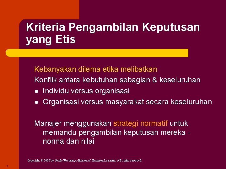 Kriteria Pengambilan Keputusan yang Etis Kebanyakan dilema etika melibatkan Konflik antara kebutuhan sebagian &