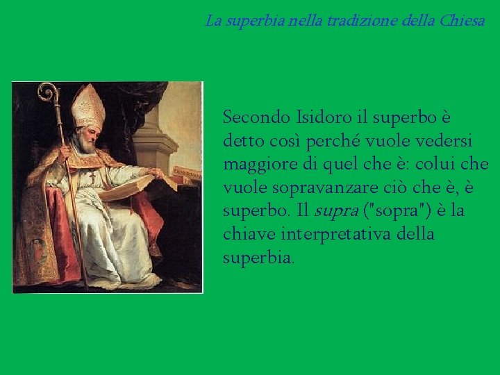 La superbia nella tradizione della Chiesa Secondo Isidoro il superbo è detto così perché