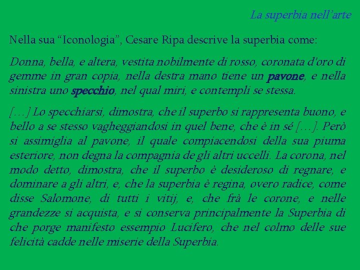 La superbia nell’arte Nella sua “Iconologia”, Cesare Ripa descrive la superbia come: Donna, bella,