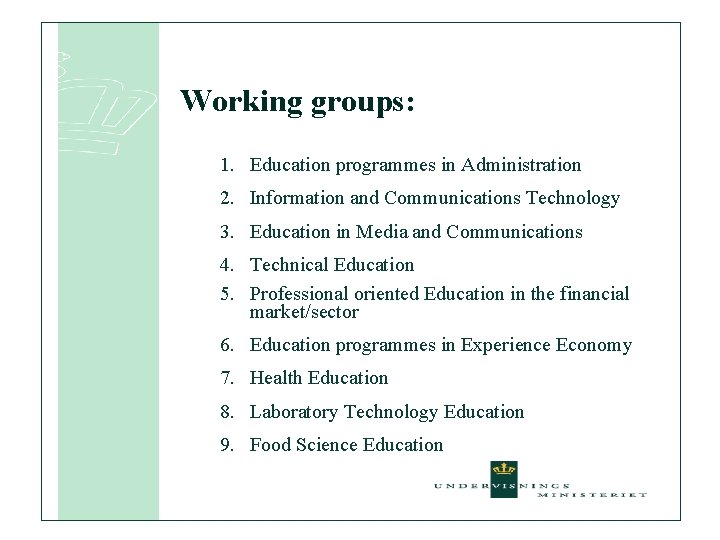 Working groups: 1. Education programmes in Administration 2. Information and Communications Technology 3. Education