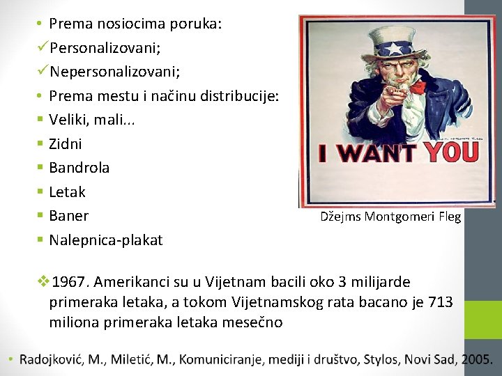  • Prema nosiocima poruka: üPersonalizovani; üNepersonalizovani; • Prema mestu i načinu distribucije: §