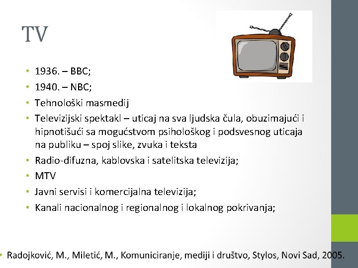 TV • • 1936. – BBC; 1940. – NBC; Tehnološki masmedij Televizijski spektakl –
