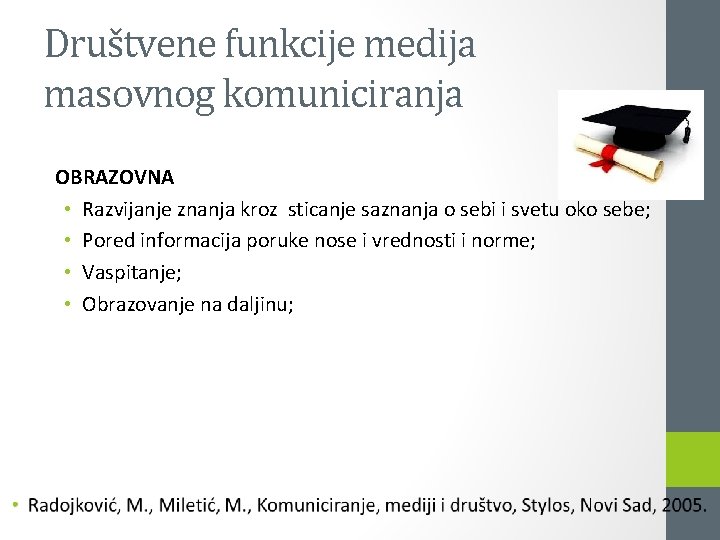 Društvene funkcije medija masovnog komuniciranja OBRAZOVNA • Razvijanje znanja kroz sticanje saznanja o sebi