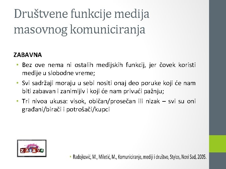 Društvene funkcije medija masovnog komuniciranja ZABAVNA • Bez ove nema ni ostalih medijskih funkcij,