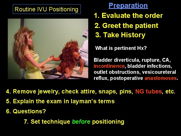 Routine IVU Positioning Preparation 1. Evaluate the order 2. Greet the patient 3. Take