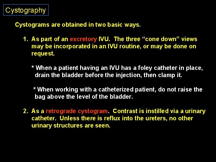 Cystography Cystograms are obtained in two basic ways. 1. As part of an excretory