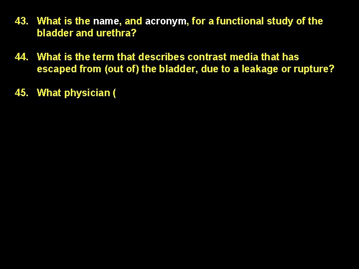 43. What is the name, and acronym, for a functional study of the bladder