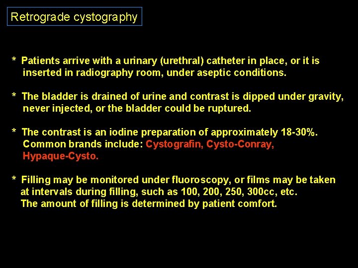 Retrograde cystography * Patients arrive with a urinary (urethral) catheter in place, or it