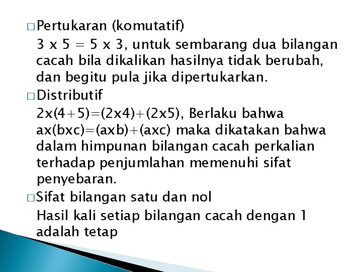 � Pertukaran (komutatif) 3 x 5 = 5 x 3, untuk sembarang dua bilangan