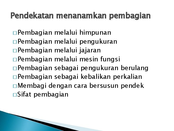 Pendekatan menanamkan pembagian � Pembagian melalui himpunan � Pembagian melalui pengukuran � Pembagian melalui