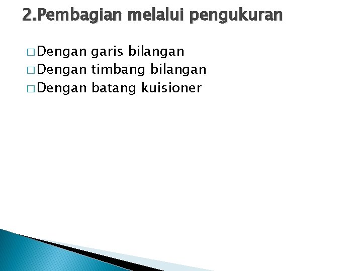 2. Pembagian melalui pengukuran � Dengan garis bilangan � Dengan timbang bilangan � Dengan