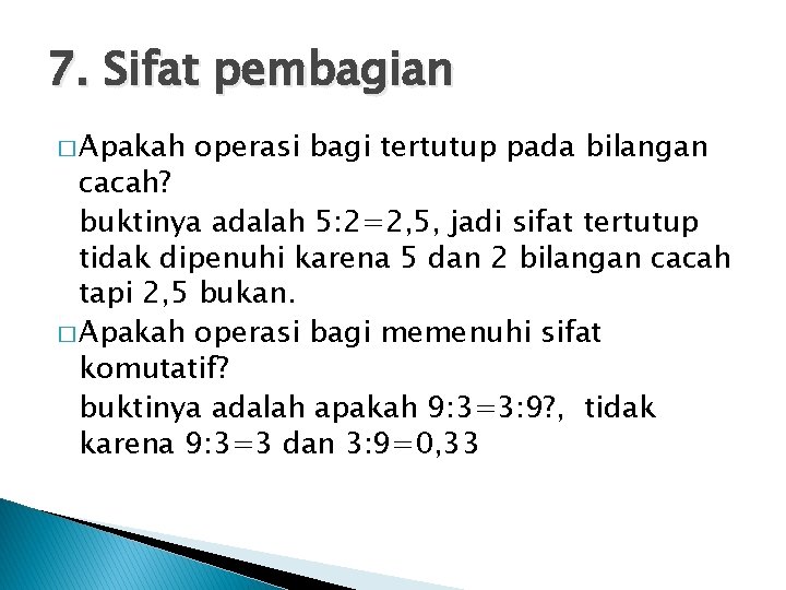 7. Sifat pembagian � Apakah operasi bagi tertutup pada bilangan cacah? buktinya adalah 5: