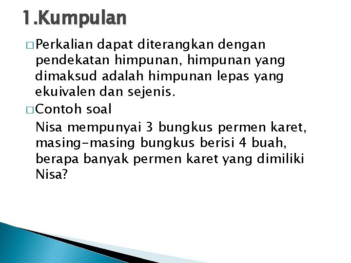 1. Kumpulan � Perkalian dapat diterangkan dengan pendekatan himpunan, himpunan yang dimaksud adalah himpunan