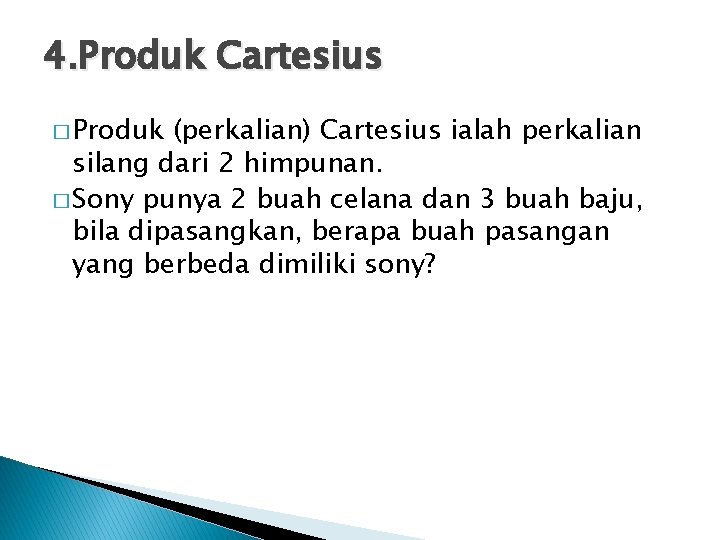 4. Produk Cartesius � Produk (perkalian) Cartesius ialah perkalian silang dari 2 himpunan. �