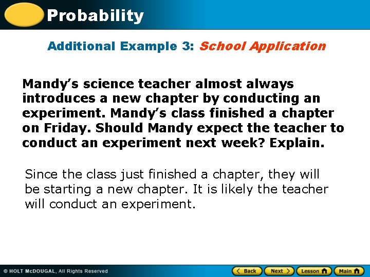 Probability Additional Example 3: School Application Mandy’s science teacher almost always introduces a new