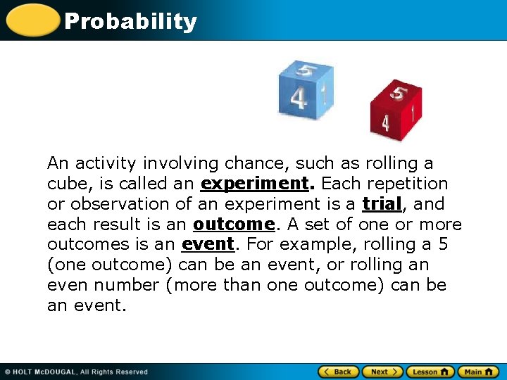 Probability An activity involving chance, such as rolling a cube, is called an experiment.