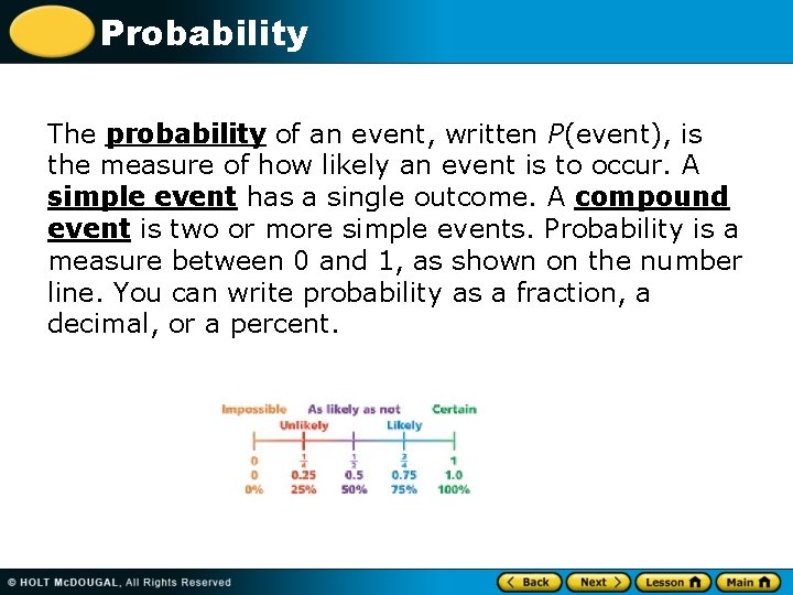 Probability The probability of an event, written P(event), is the measure of how likely