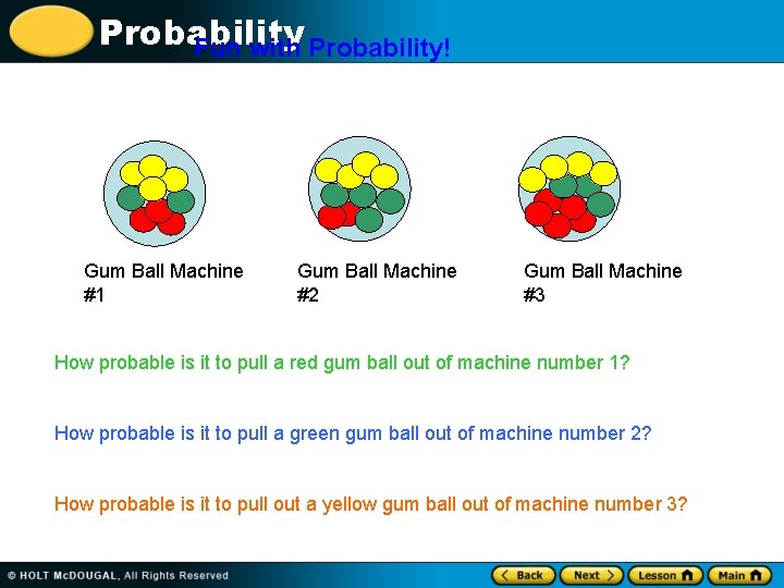 Probability Fun with Probability! Gum Ball Machine #1 Gum Ball Machine #2 Gum Ball