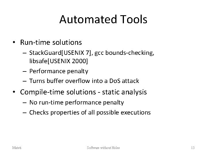 Automated Tools • Run-time solutions – Stack. Guard[USENIX 7], gcc bounds-checking, libsafe[USENIX 2000] –